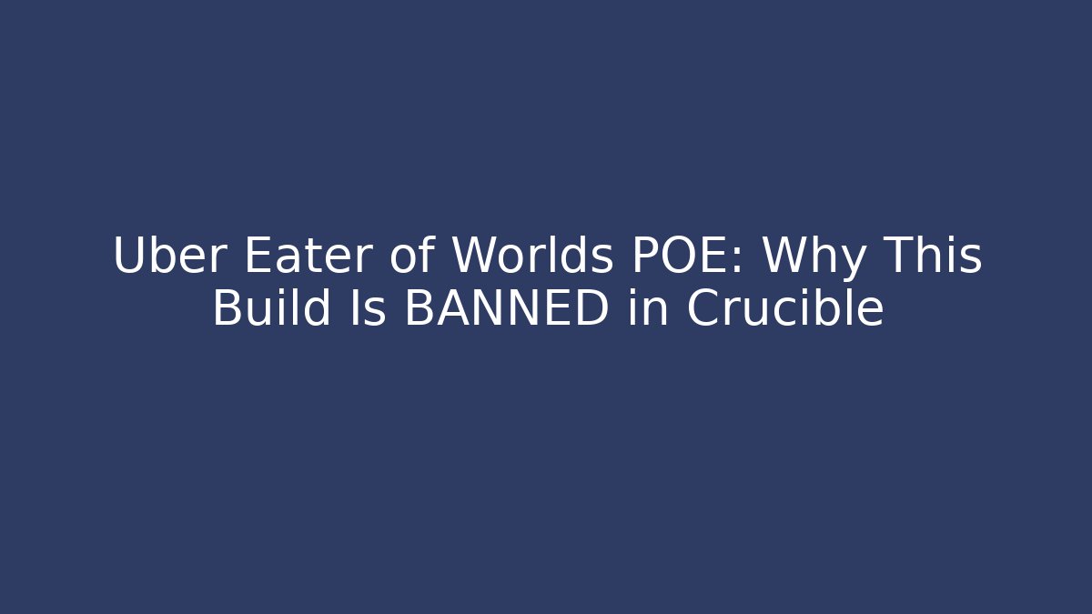 Uber Eater of Worlds POE: Why This Build Is BANNED in Crucible