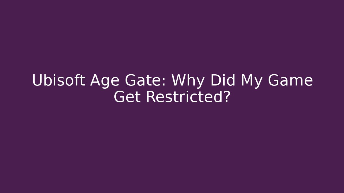 Ubisoft Age Gate: Why Did My Game Get Restricted?