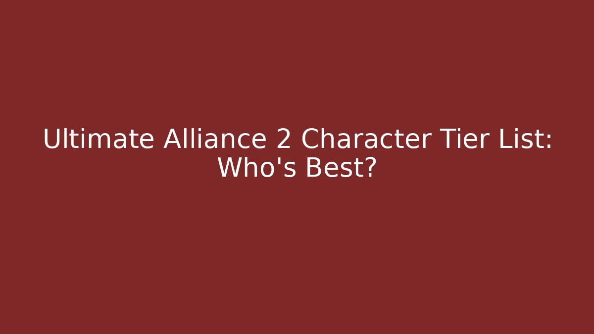 Ultimate Alliance 2 Character Tier List: Who's Best? - Método de Aprovação