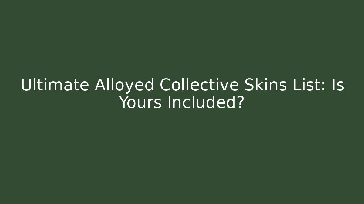 Ultimate Alloyed Collective Skins List: Is Yours Included?