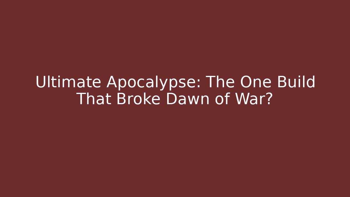 Ultimate Apocalypse: The One Build That Broke Dawn of War? - Método de Aprovação