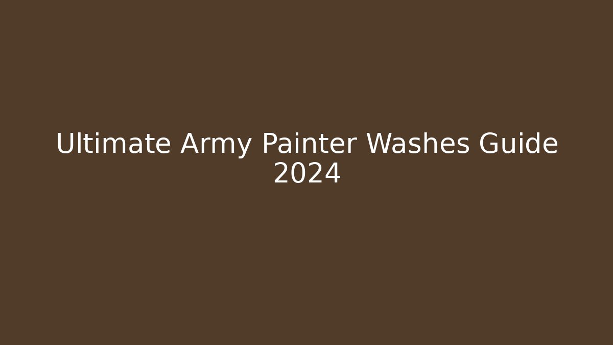 Ultimate Army Painter Washes Guide 2024 - Método de Aprovação