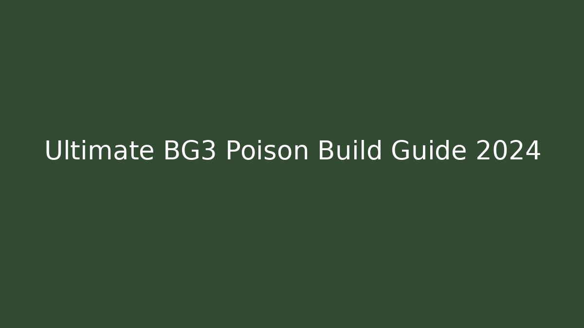 Ultimate BG3 Poison Build Guide 2024