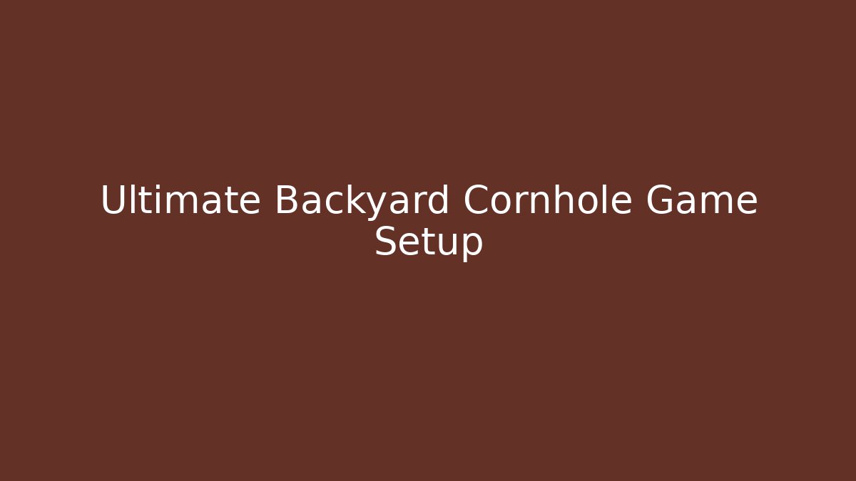 Ultimate Backyard Cornhole Game Setup