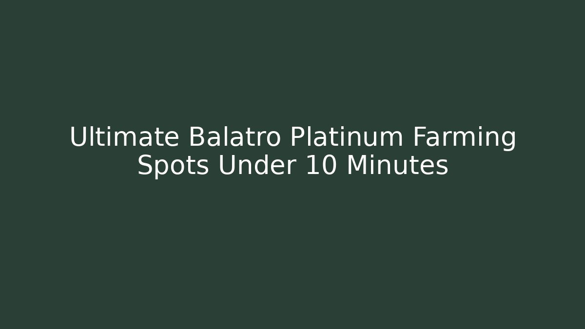Ultimate Balatro Platinum Farming Spots Under 10 Minutes