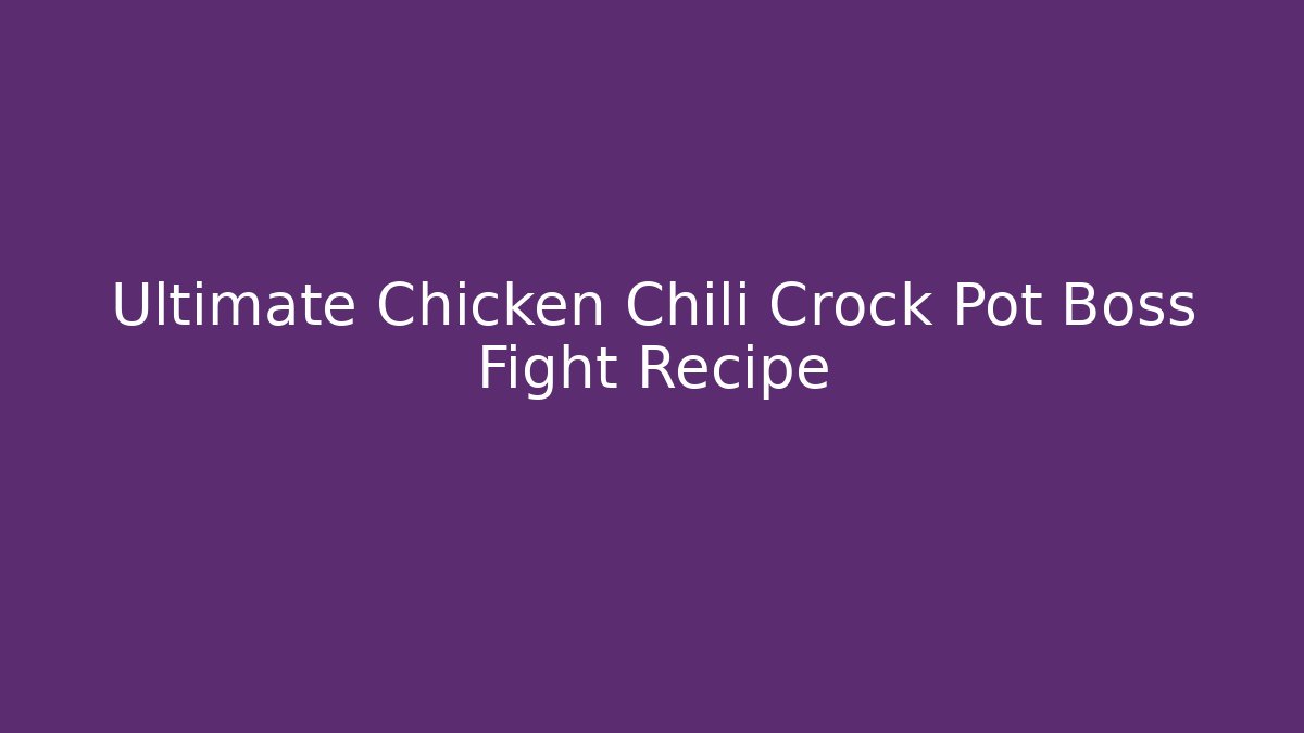 Ultimate Chicken Chili Crock Pot Boss Fight Recipe - Método de Aprovação