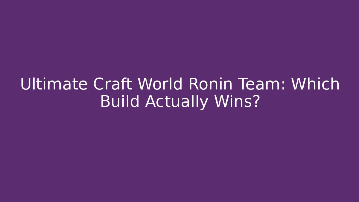 Ultimate Craft World Ronin Team: Which Build Actually Wins?