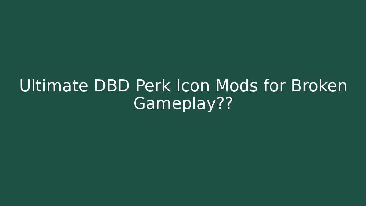 Ultimate DBD Perk Icon Mods for Broken Gameplay体验