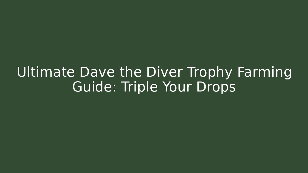 Ultimate Dave the Diver Trophy Farming Guide: Triple Your Drops