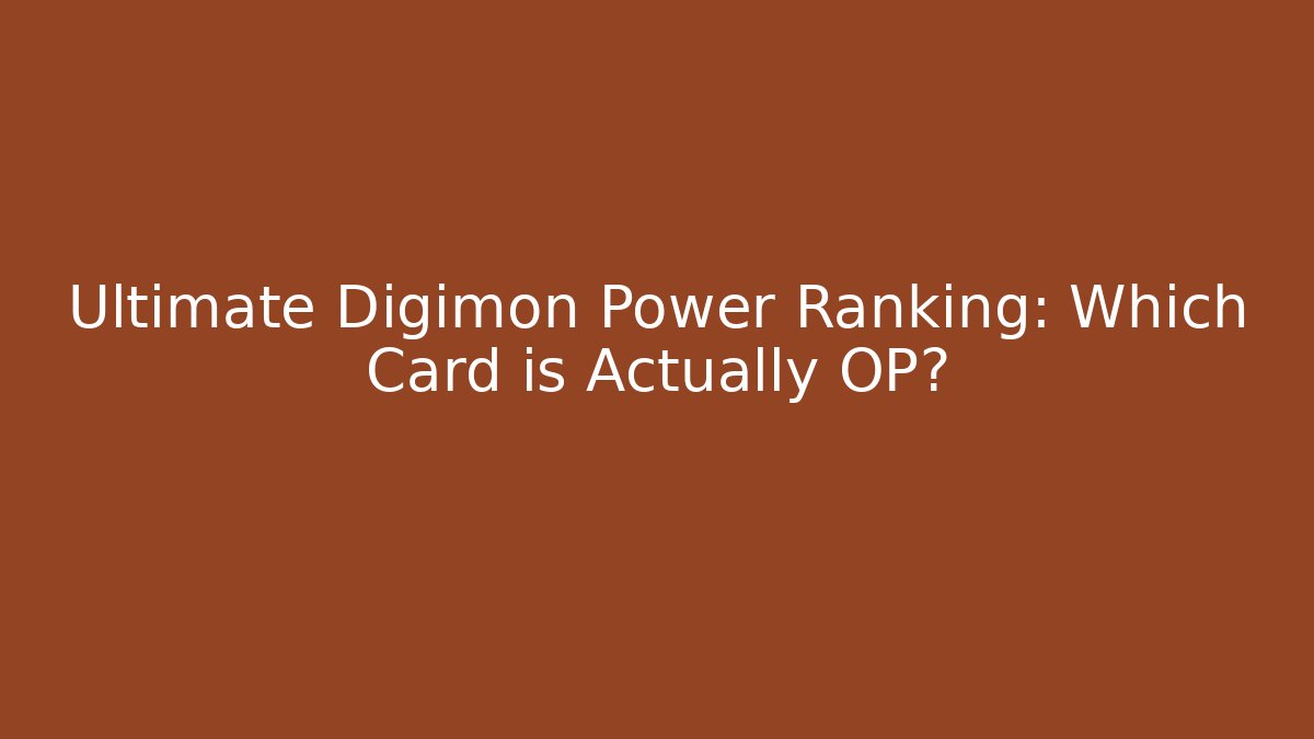 Ultimate Digimon Power Ranking: Which Card is Actually OP?