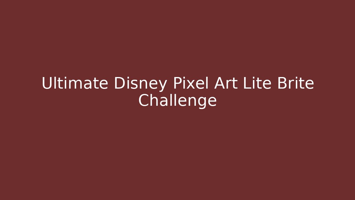 Ultimate Disney Pixel Art Lite Brite Challenge - Método de Aprovação