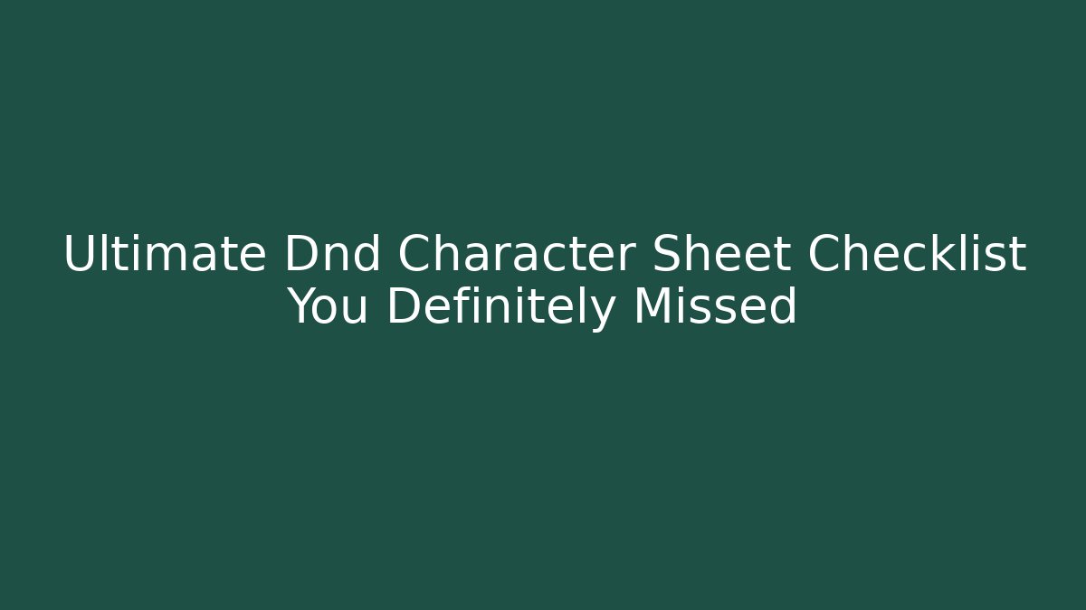 Ultimate Dnd Character Sheet Checklist You Definitely Missed