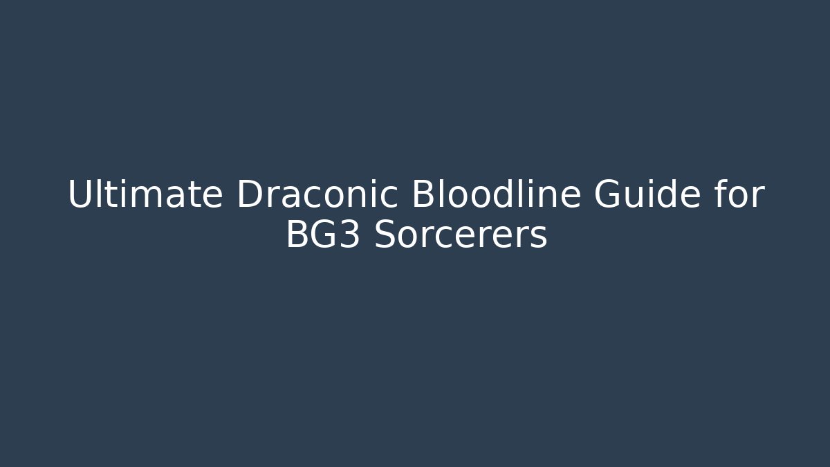 Ultimate Draconic Bloodline Guide for BG3 Sorcerers