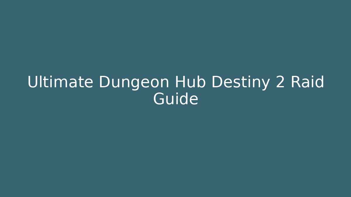 Ultimate Dungeon Hub Destiny 2 Raid Guide - Método de Aprovação