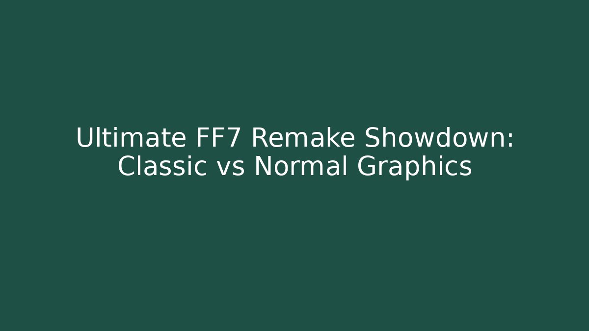 Ultimate FF7 Remake Showdown: Classic vs Normal Graphics