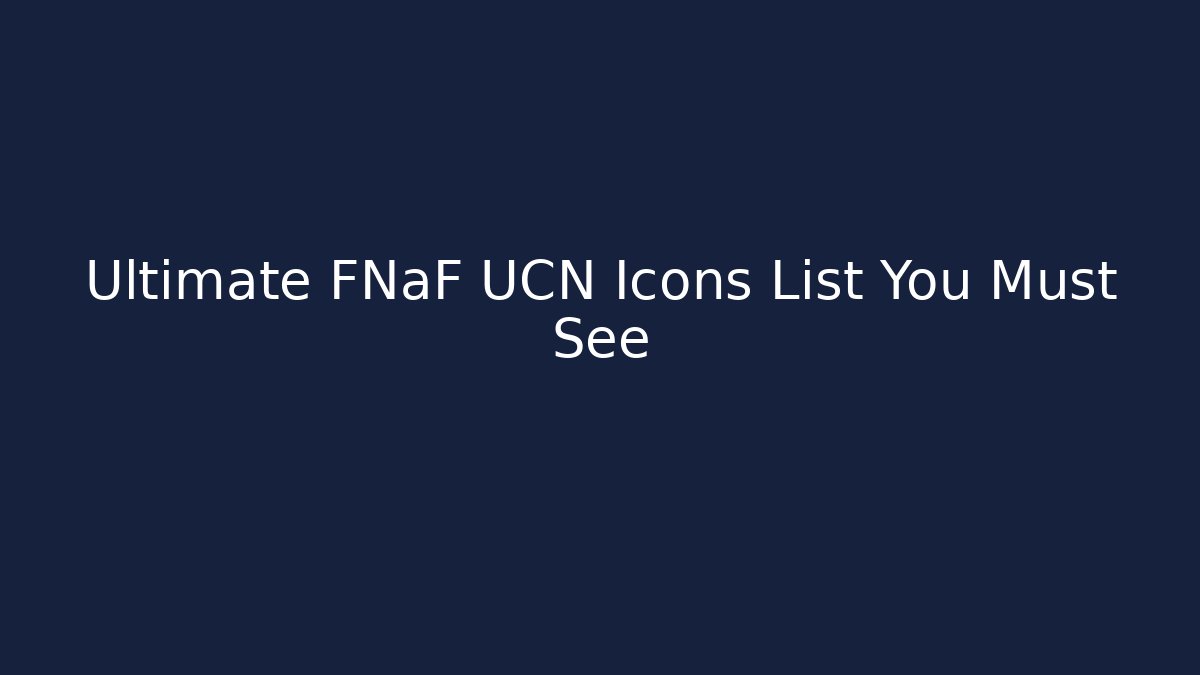 Ultimate FNaF UCN Icons List You Must See