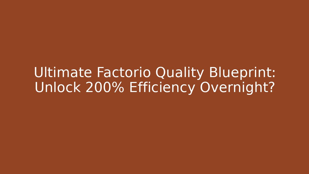 Ultimate Factorio Quality Blueprint: Unlock 200% Efficiency Overnight? - Método de Aprovação