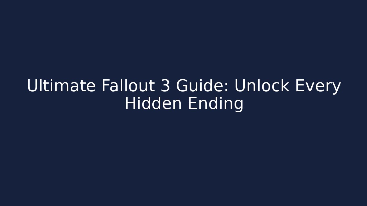 Ultimate Fallout 3 Guide: Unlock Every Hidden Ending