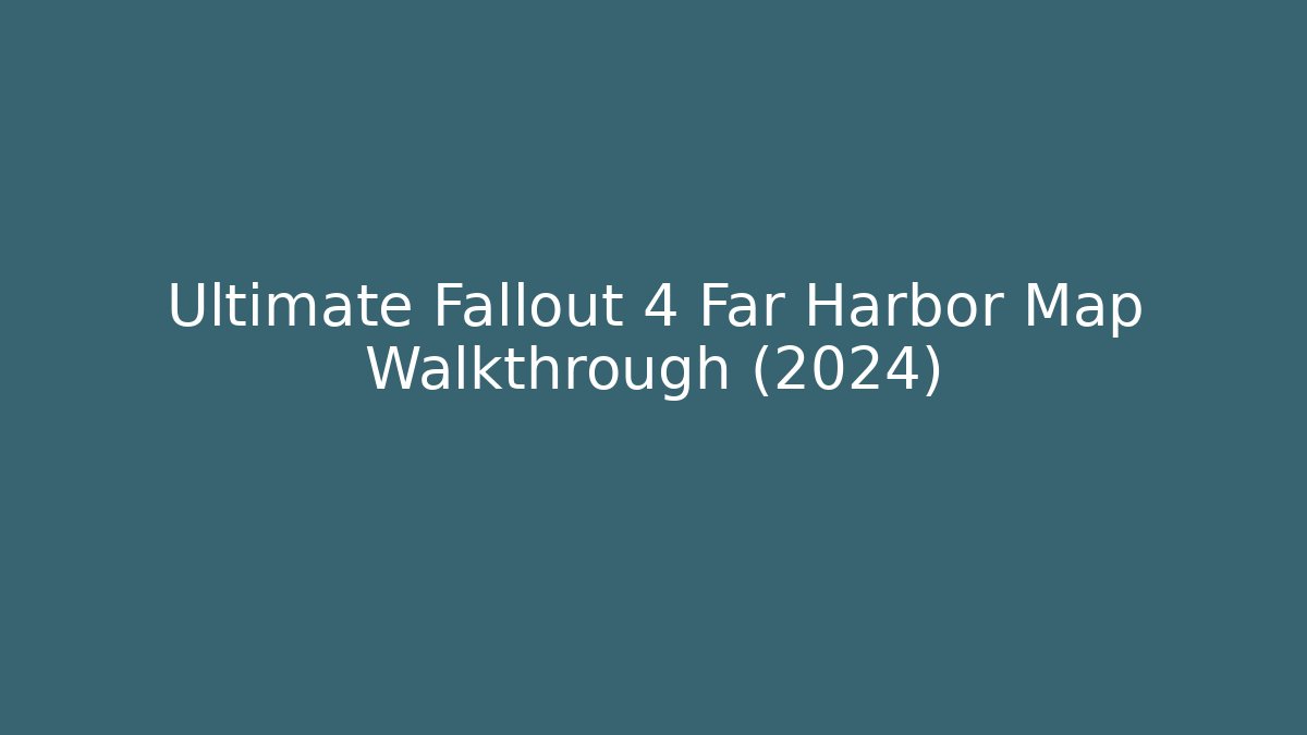 Ultimate Fallout 4 Far Harbor Map Walkthrough (2024) - Método de Aprovação