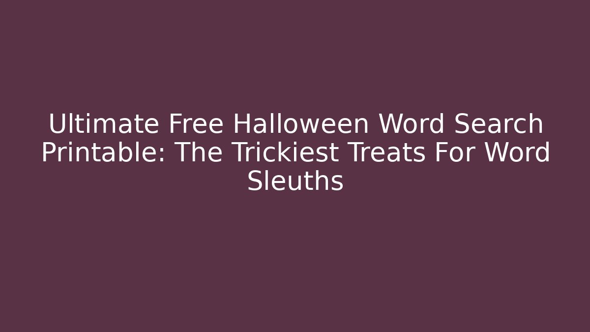 Ultimate Free Halloween Word Search Printable: The Trickiest Treats For Word Sleuths