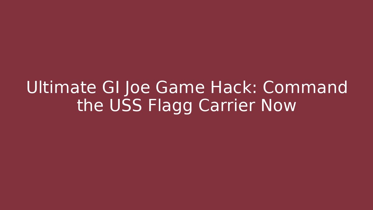 Ultimate GI Joe Game Hack: Command the USS Flagg Carrier Now