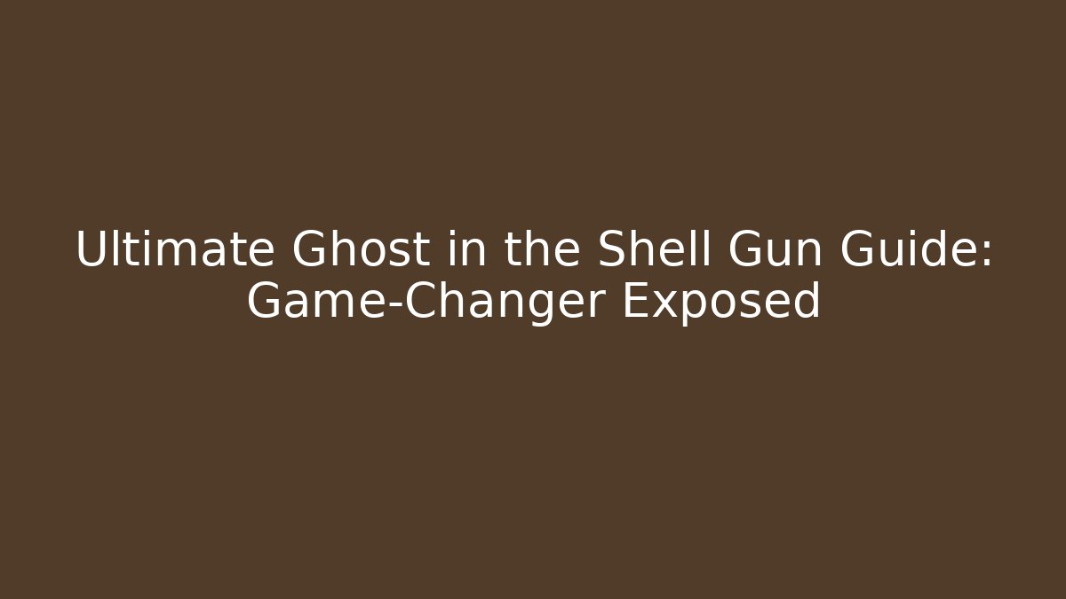 Ultimate Ghost in the Shell Gun Guide: Game-Changer Exposed