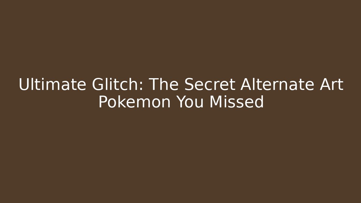 Ultimate Glitch: The Secret Alternate Art Pokemon You Missed