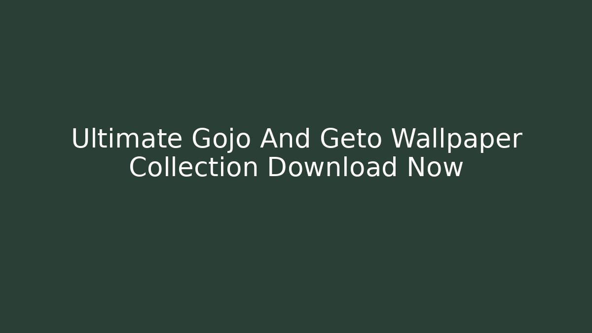 Ultimate Gojo And Geto Wallpaper Collection Download Now