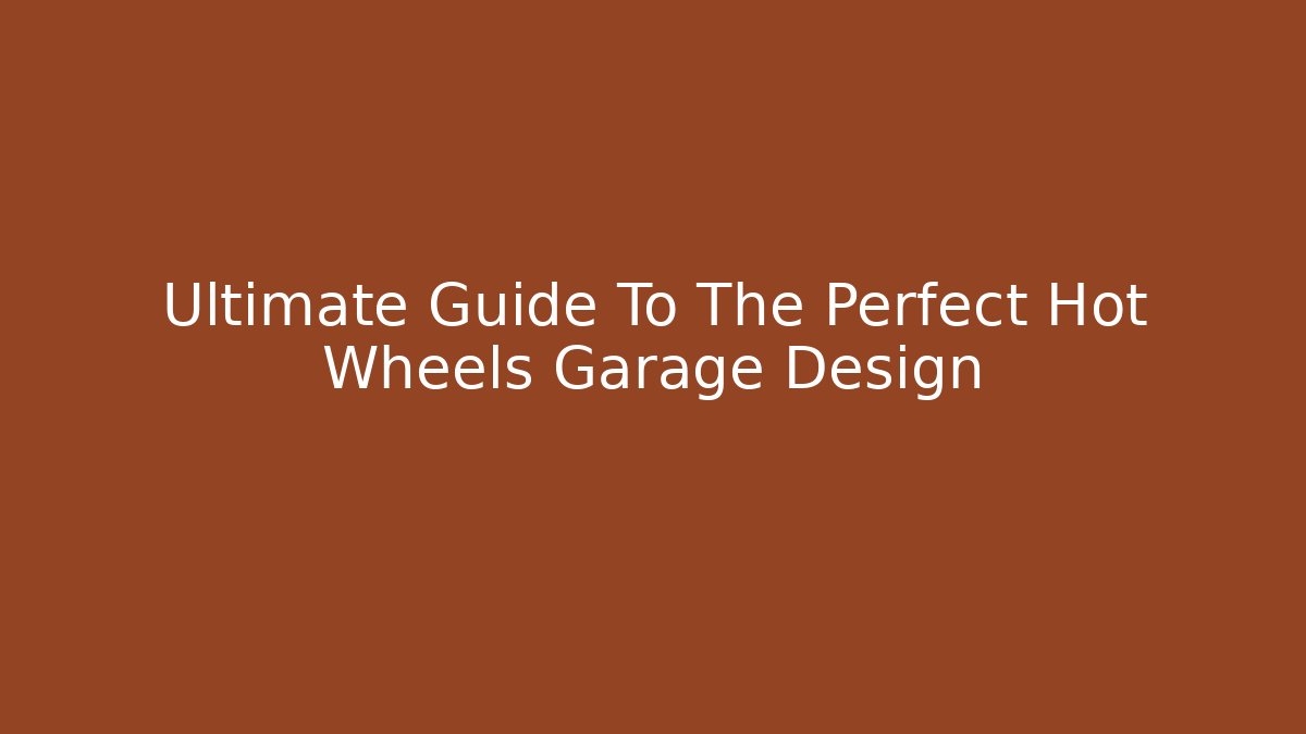 Ultimate Guide To The Perfect Hot Wheels Garage Design