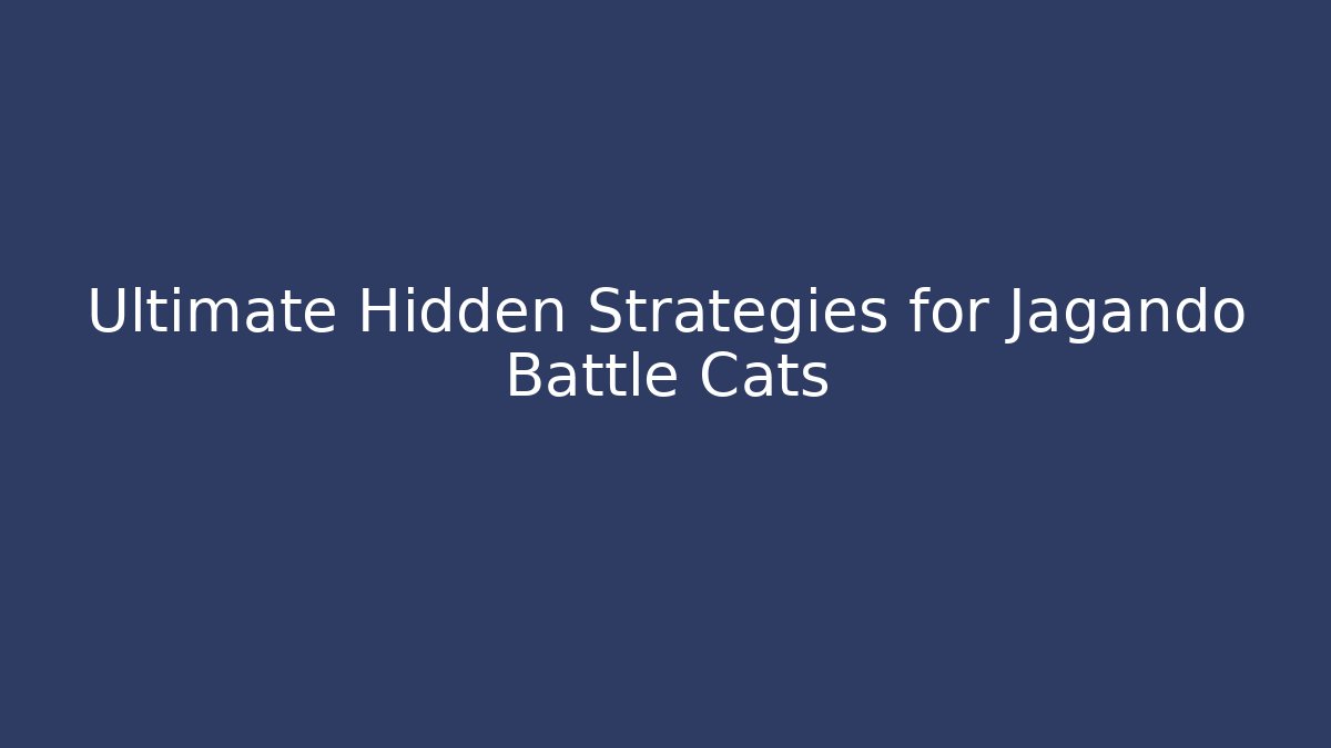 Ultimate Hidden Strategies for Jagando Battle Cats