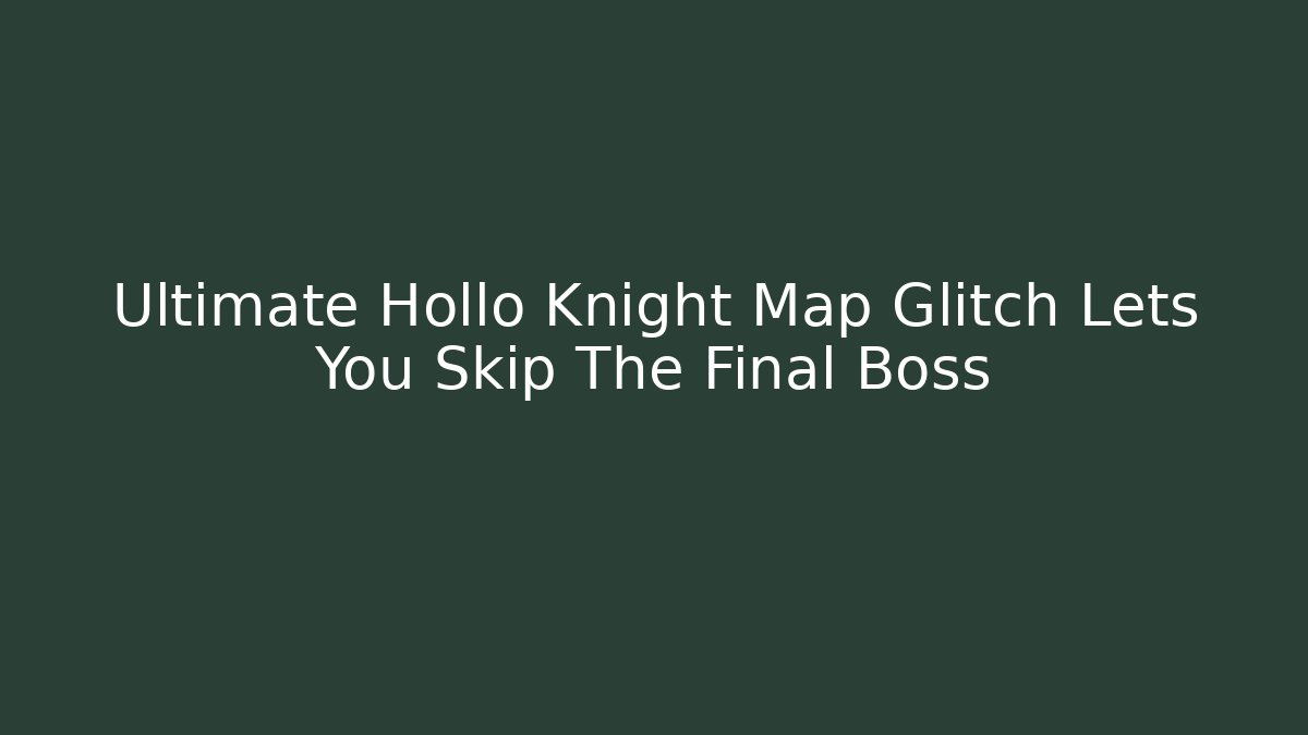 Ultimate Hollo Knight Map Glitch Lets You Skip The Final Boss