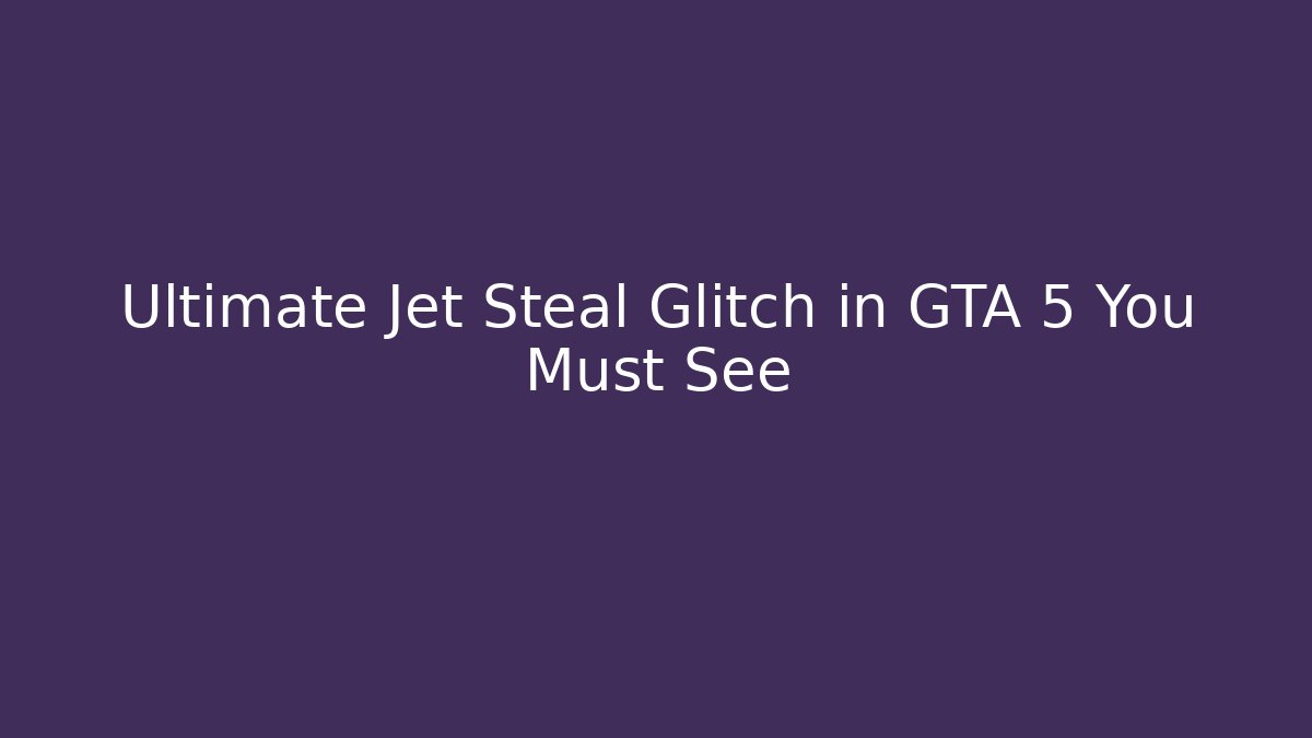 Ultimate Jet Steal Glitch in GTA 5 You Must See