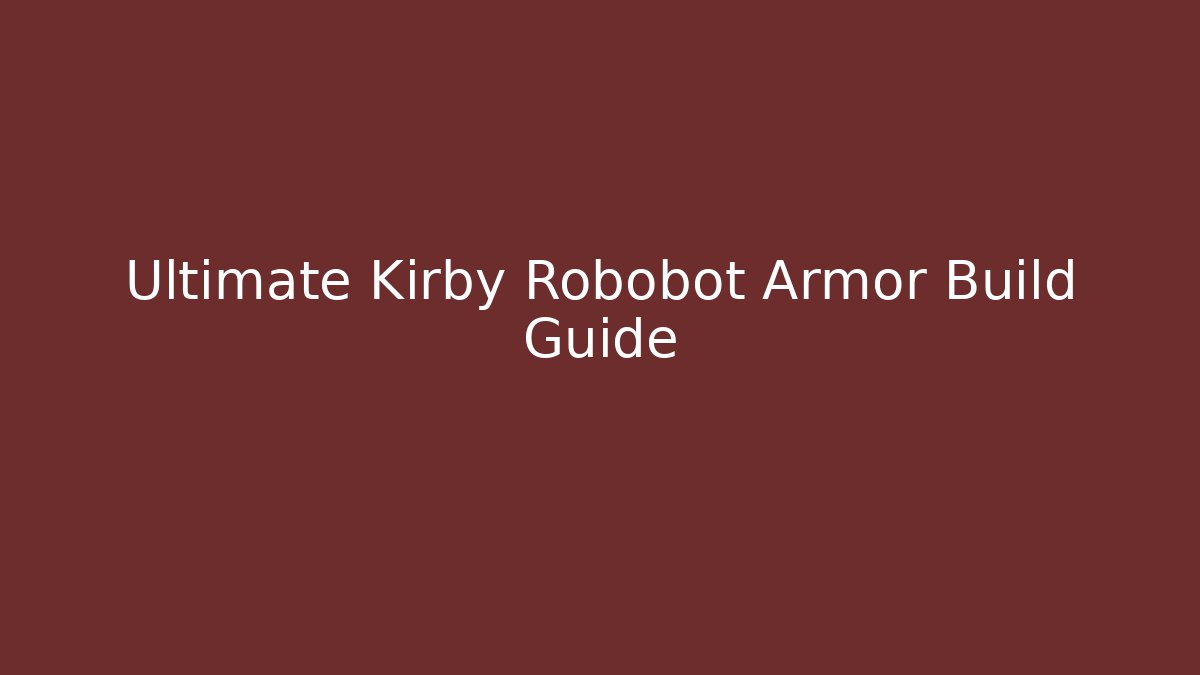 Ultimate Kirby Robobot Armor Build Guide