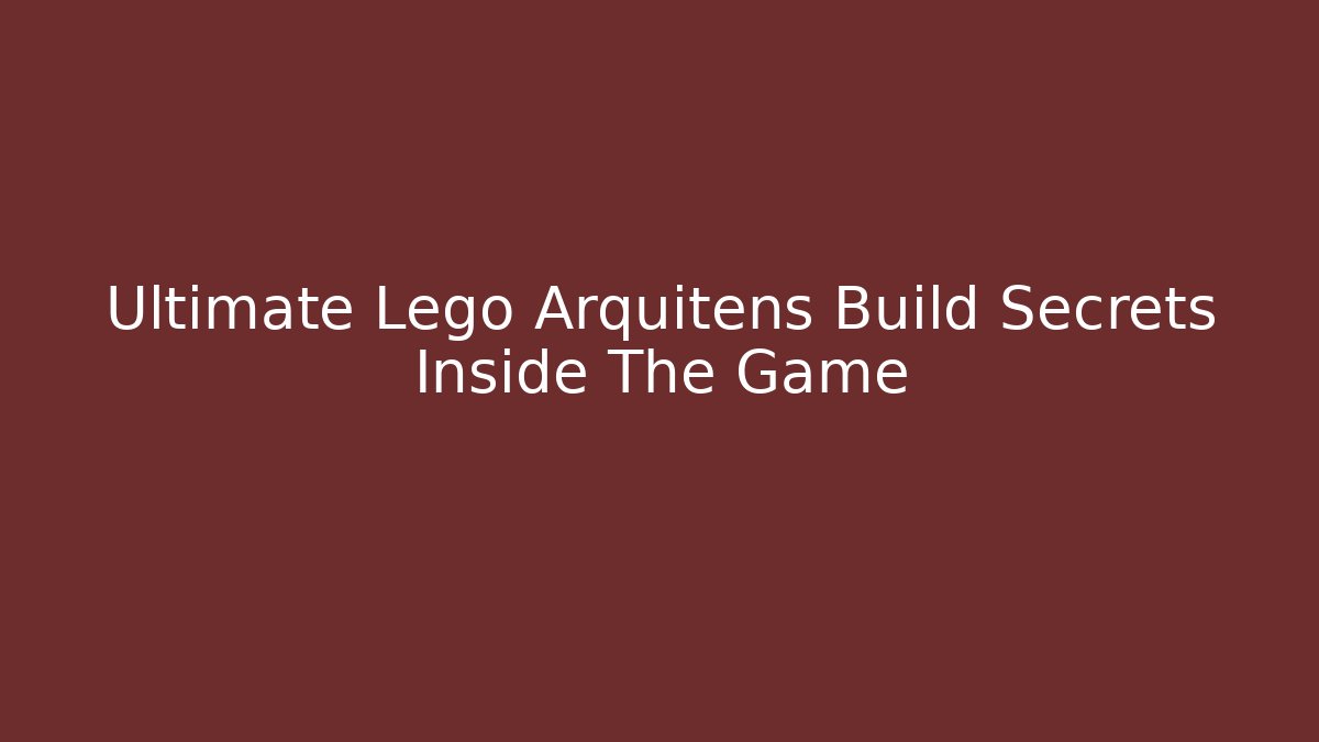 Ultimate Lego Arquitens Build Secrets Inside The Game
