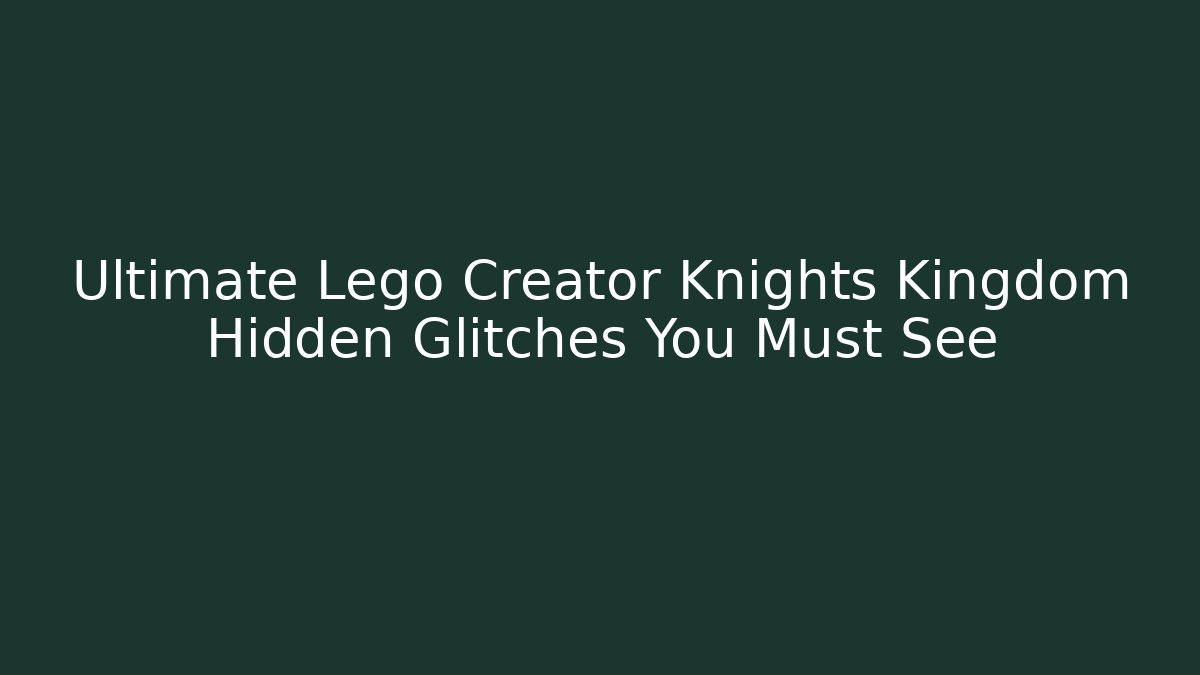 Ultimate Lego Creator Knights Kingdom Hidden Glitches You Must See