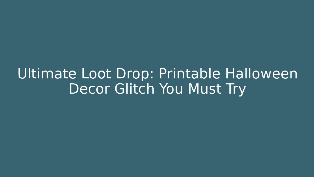 Ultimate Loot Drop: Printable Halloween Decor Glitch You Must Try