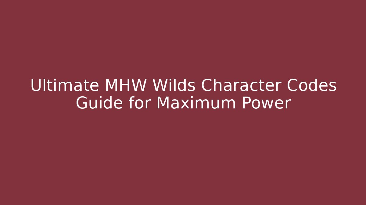 Ultimate MHW Wilds Character Codes Guide for Maximum Power - Método de Aprovação