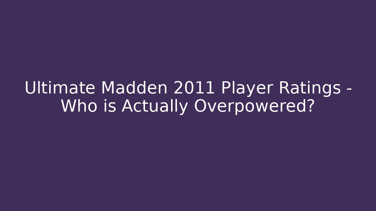 Ultimate Madden 2011 Player Ratings - Who is Actually Overpowered? - Método de Aprovação