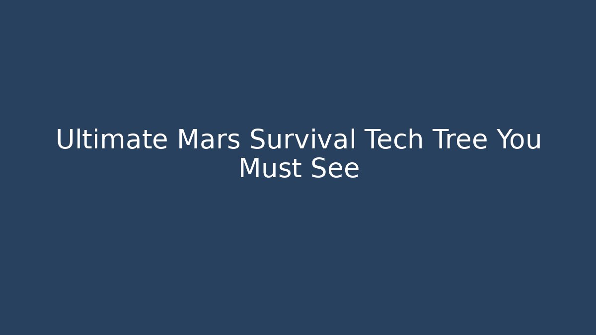 Ultimate Mars Survival Tech Tree You Must See