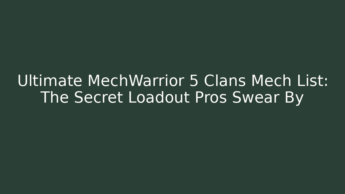 Ultimate MechWarrior 5 Clans Mech List: The Secret Loadout Pros Swear By