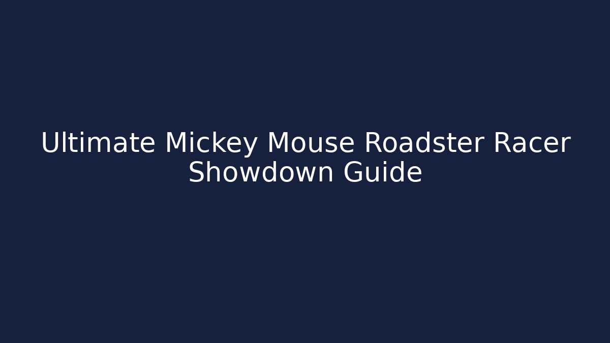 Ultimate Mickey Mouse Roadster Racer Showdown Guide