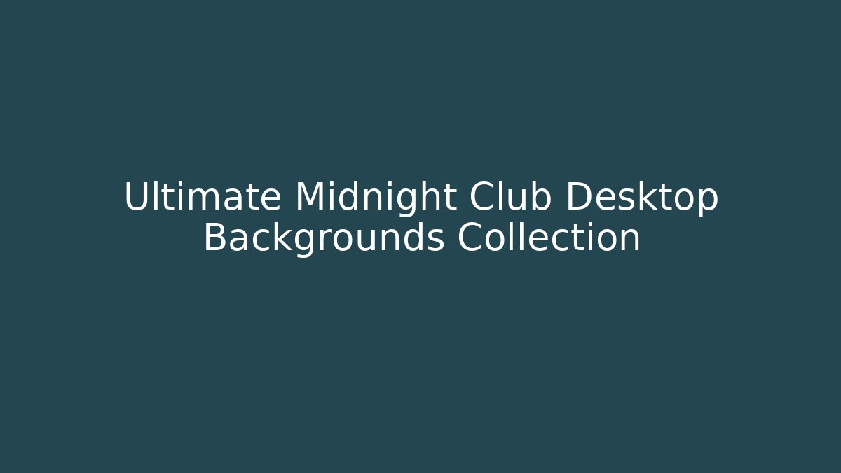 Ultimate Midnight Club Desktop Backgrounds Collection - Método de Aprovação