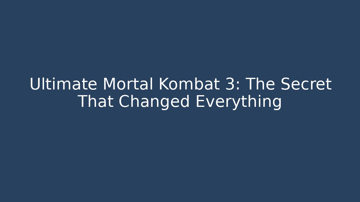 Ultimate Mortal Kombat 3: The Secret That Changed Everything