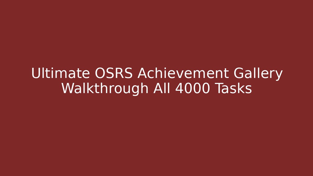 Ultimate OSRS Achievement Gallery Walkthrough All 4000 Tasks