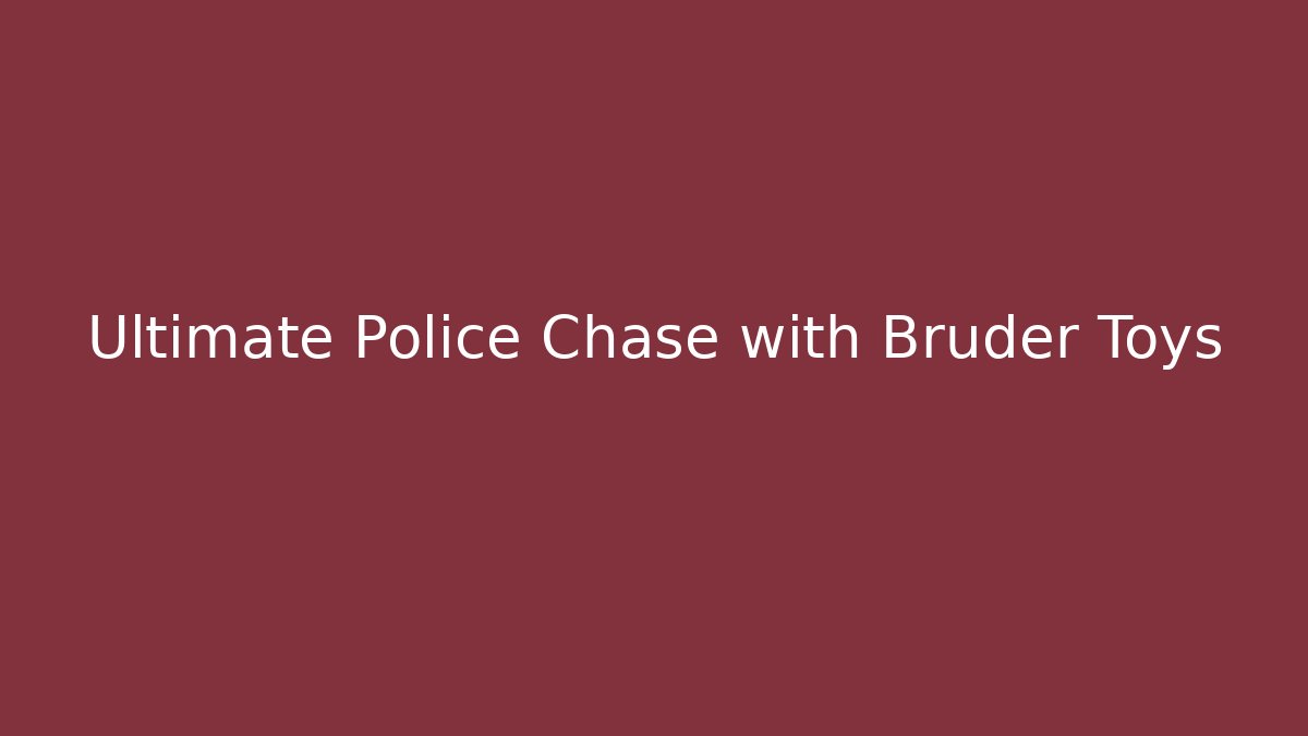 Ultimate Police Chase with Bruder Toys