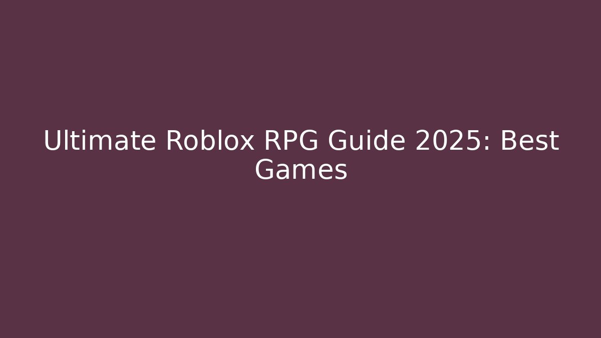 Ultimate Roblox RPG Guide 2025: Best Games - Método de Aprovação