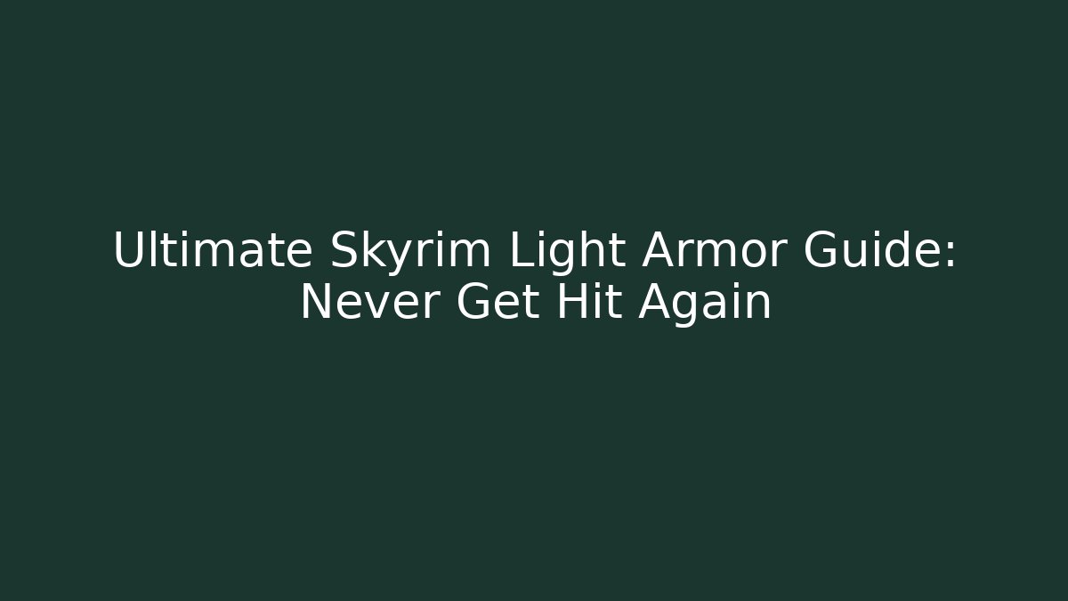 Ultimate Skyrim Light Armor Guide: Never Get Hit Again