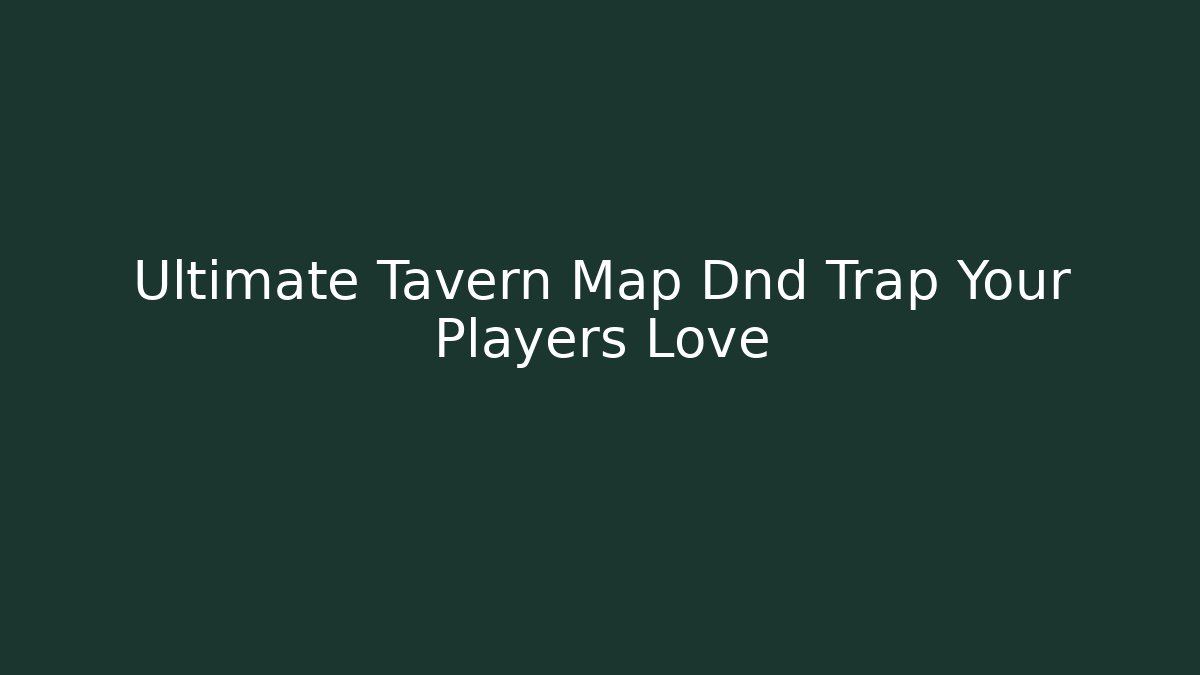 Ultimate Tavern Map Dnd Trap Your Players Love