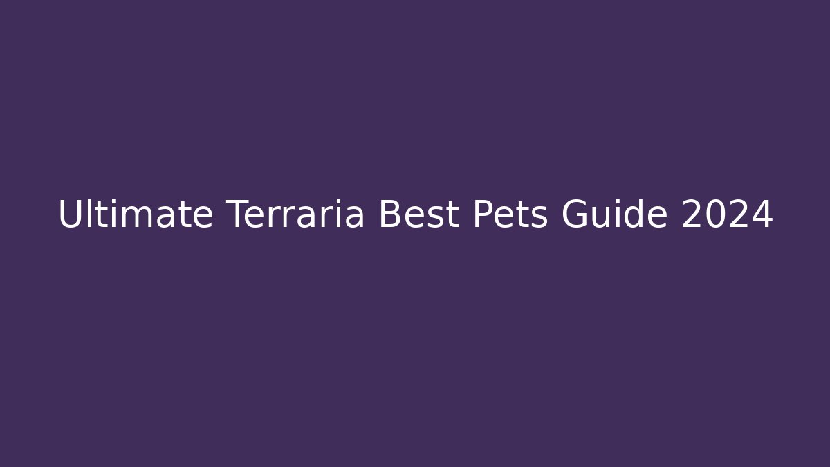 Ultimate Terraria Best Pets Guide 2024