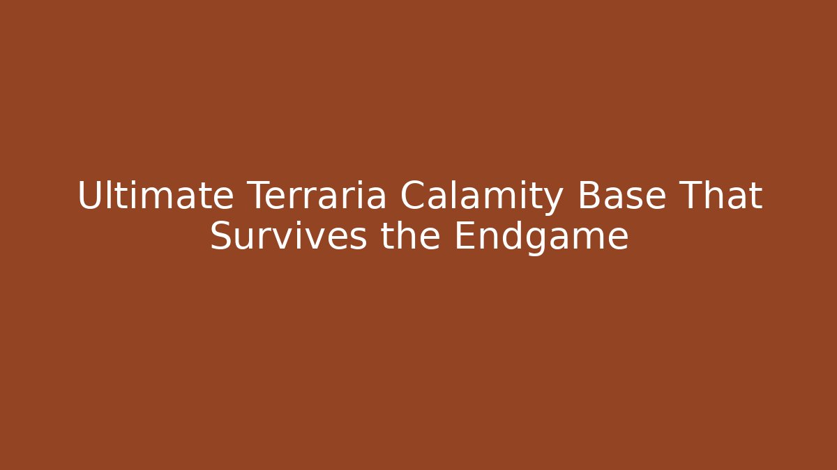 Ultimate Terraria Calamity Base That Survives the Endgame